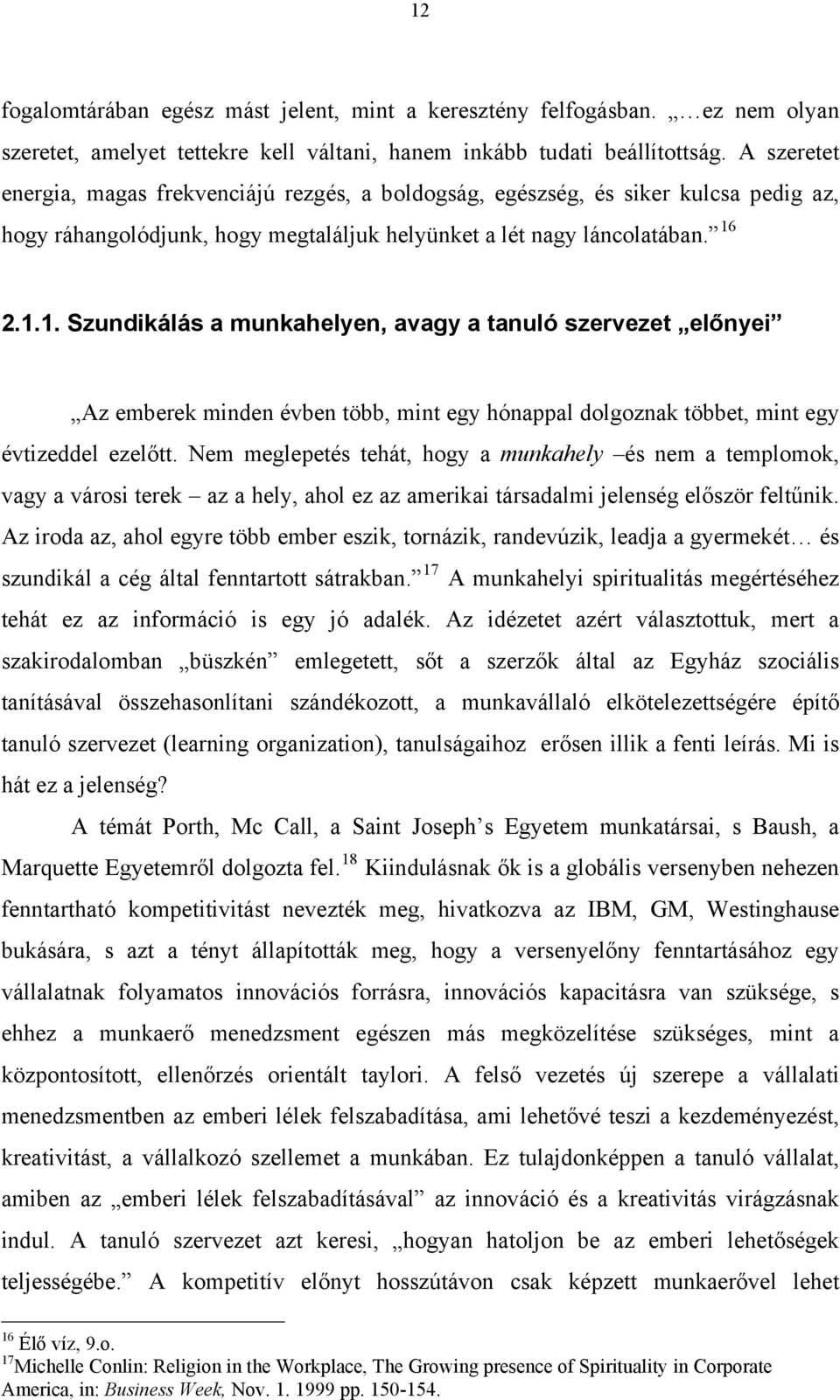 2.1.1. Szundikálás a munkahelyen, avagy a tanuló szervezet előnyei Az emberek minden évben több, mint egy hónappal dolgoznak többet, mint egy évtizeddel ezelőtt.