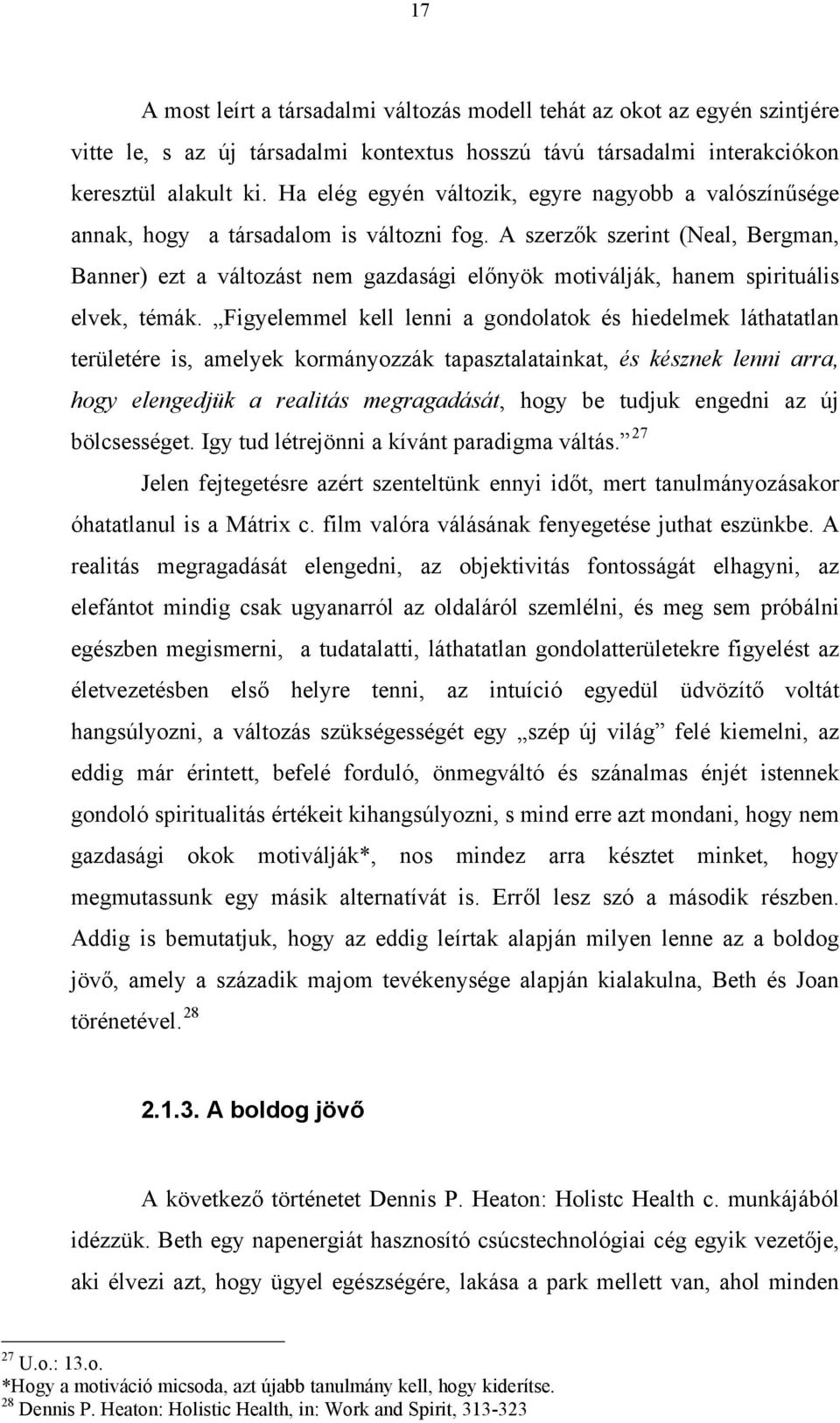 A szerzők szerint (Neal, Bergman, Banner) ezt a változást nem gazdasági előnyök motiválják, hanem spirituális elvek, témák.