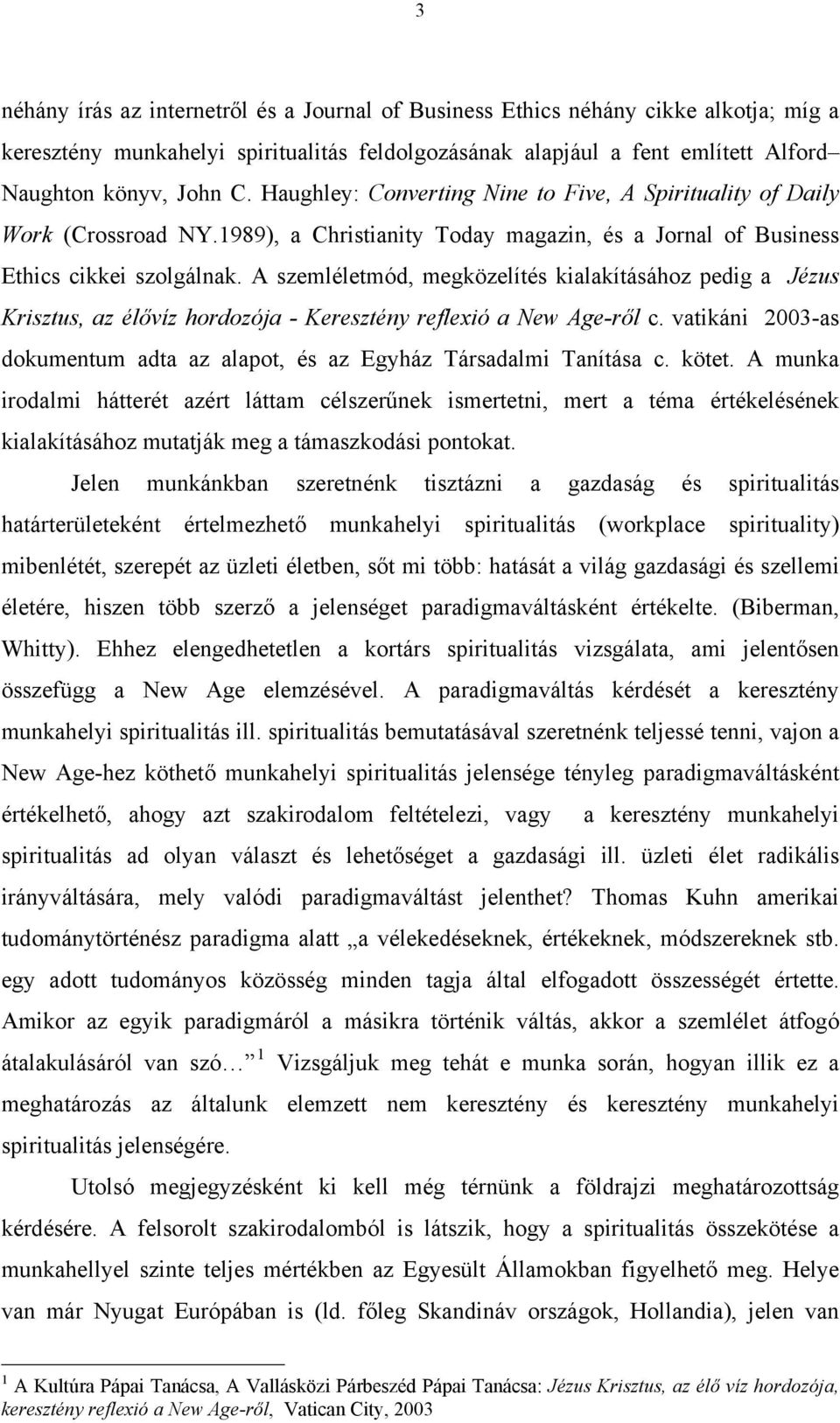 A szemléletmód, megközelítés kialakításához pedig a Jézus Krisztus, az élővíz hordozója - Keresztény reflexió a New Age-ről c.