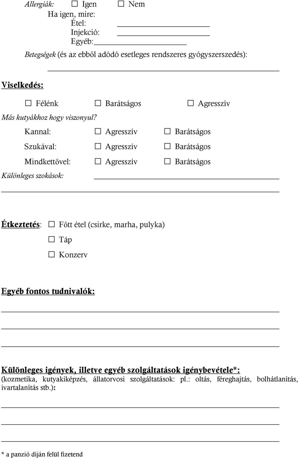 Kannal: Agresszív Barátságos Szukával: Agresszív Barátságos Mindkettővel: Agresszív Barátságos Különleges szokások: Étkeztetés: Főtt étel (csirke,