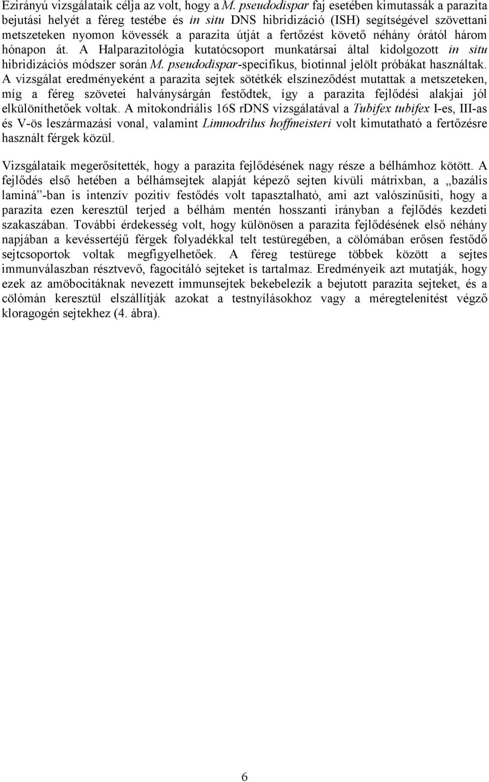 követı néhány órától három hónapon át. A Halparazitológia kutatócsoport munkatársai által kidolgozott in situ hibridizációs módszer során M.