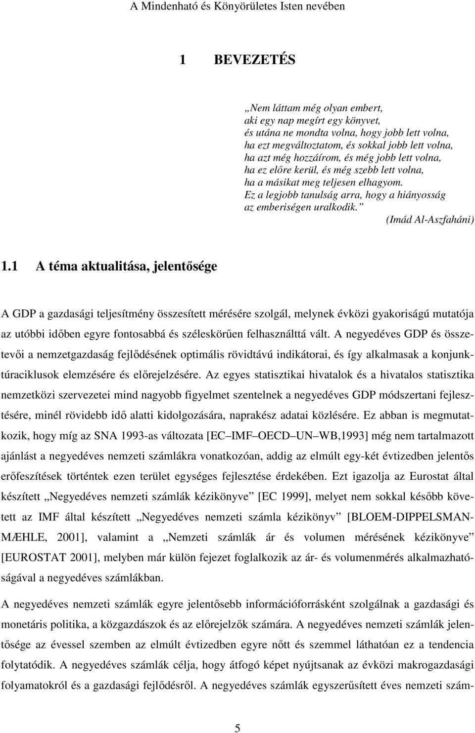 Ez a legjobb tanulság arra, hogy a hiányosság az emberiségen uralkodik. (Imád Al-Aszfaháni) 1.