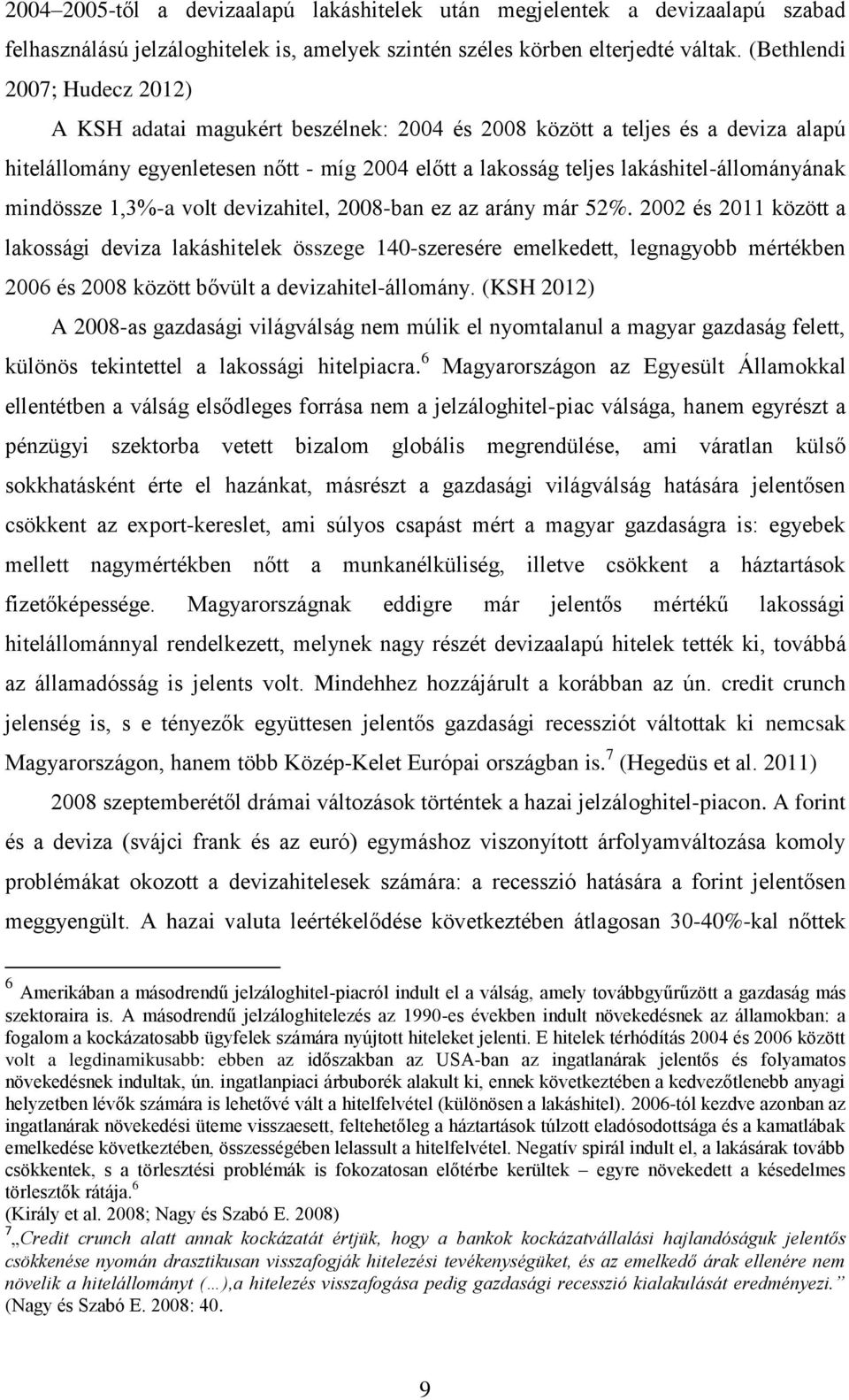 lakáshitel-állományának mindössze 1,3%-a volt devizahitel, 2008-ban ez az arány már 52%.