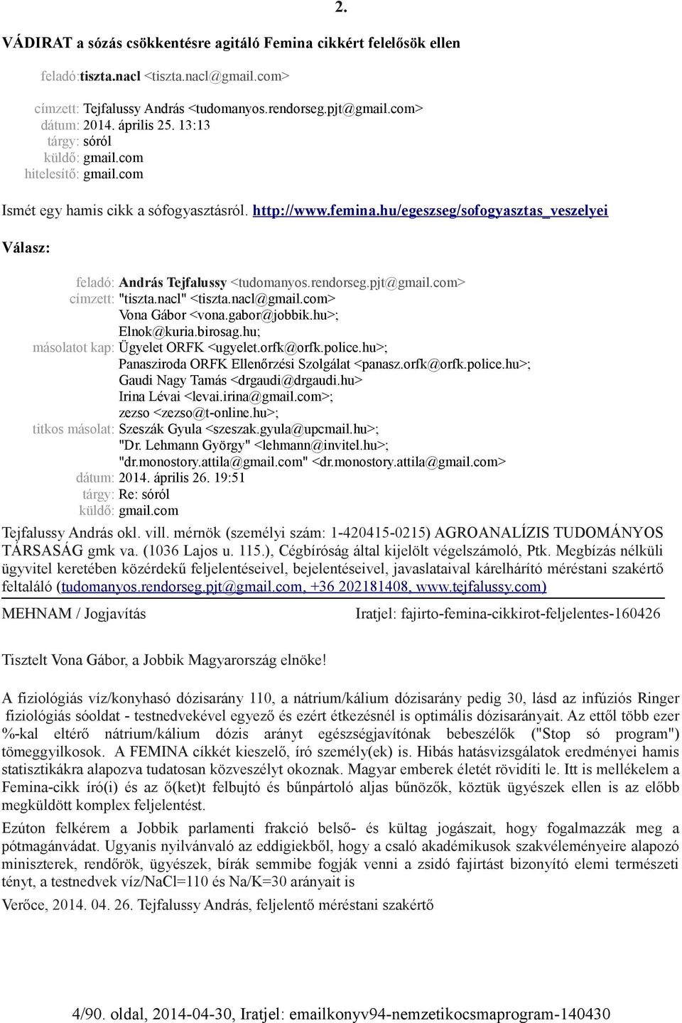 hu/egeszseg/sofogyasztas_veszelyei Válasz: feladó: András Tejfalussy <tudomanyos.rendorseg.pjt@gmail.com> címzett: "tiszta.nacl" <tiszta.nacl@gmail.com> Vona Gábor <vona.gabor@jobbik.hu>; Elnok@kuria.