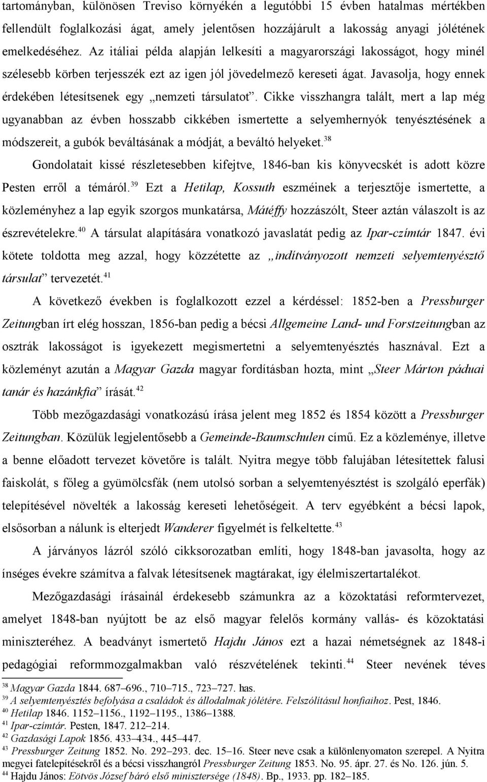 Javasolja, hogy ennek érdekében létesítsenek egy nemzeti társulatot.