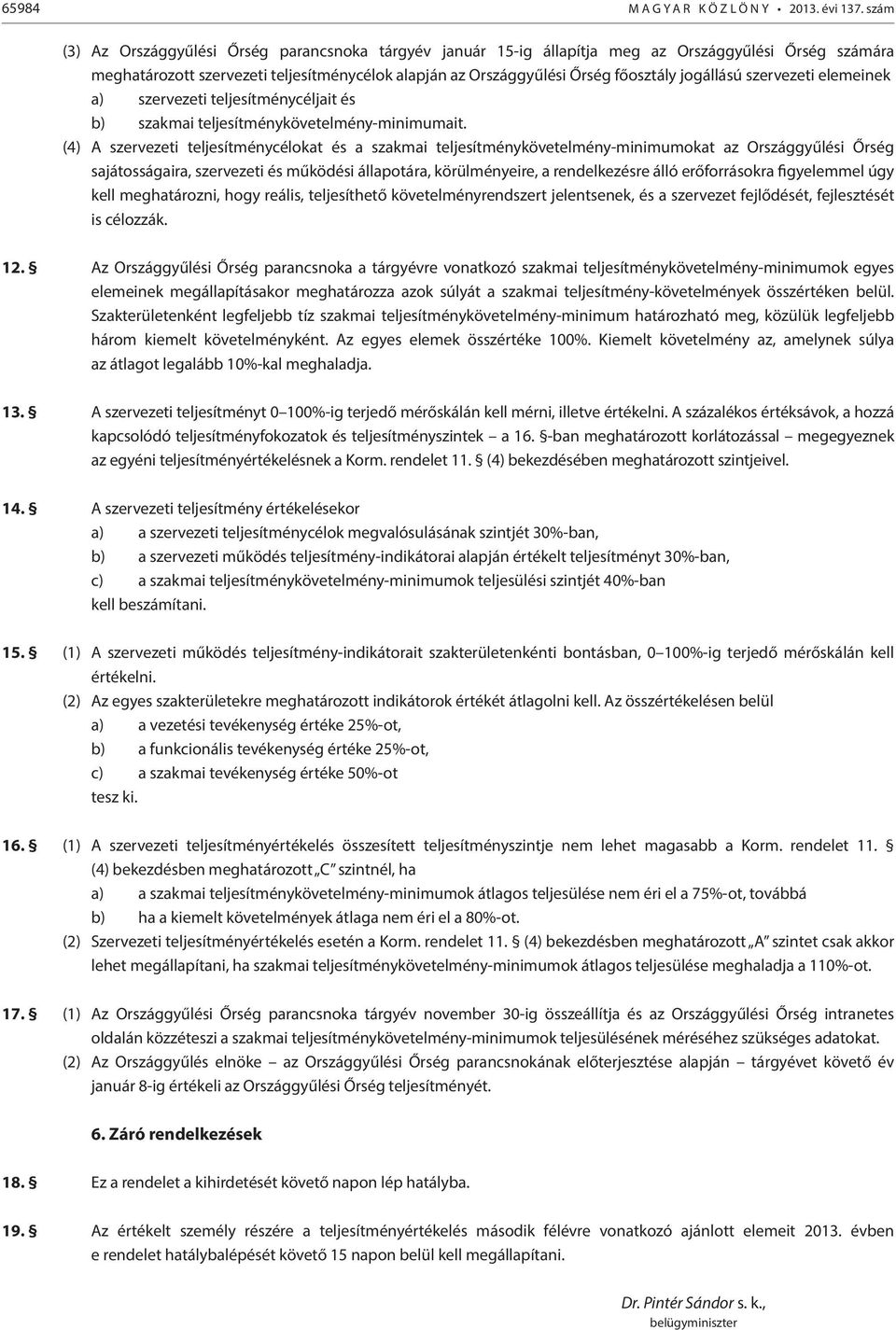 jogállású szervezeti elemeinek a) szervezeti teljesítménycéljait és b) szakmai teljesítménykövetelményminimumait.