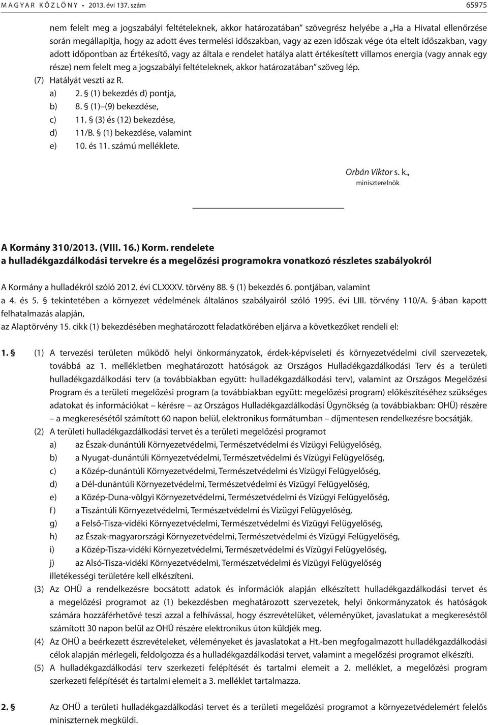 időszak vége óta eltelt időszakban, vagy adott időpontban az Értékesítő, vagy az általa e rendelet hatálya alatt értékesített villamos energia (vagy annak egy része) nem felelt meg a jogszabályi