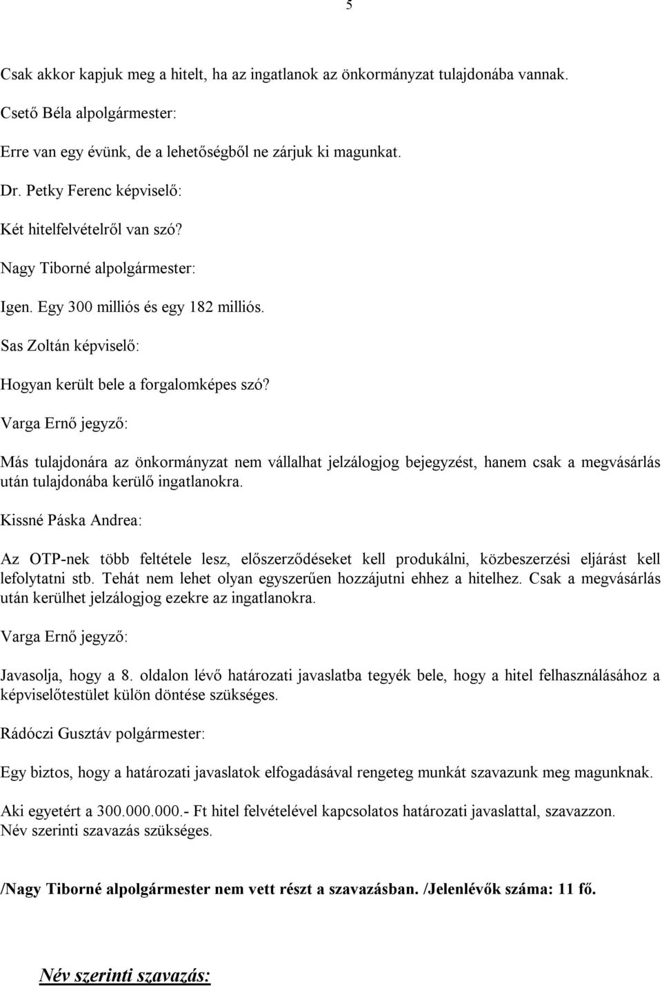 Varga Ernő jegyző: Más tulajdonára az önkormányzat nem vállalhat jelzálogjog bejegyzést, hanem csak a megvásárlás után tulajdonába kerülő ingatlanokra.