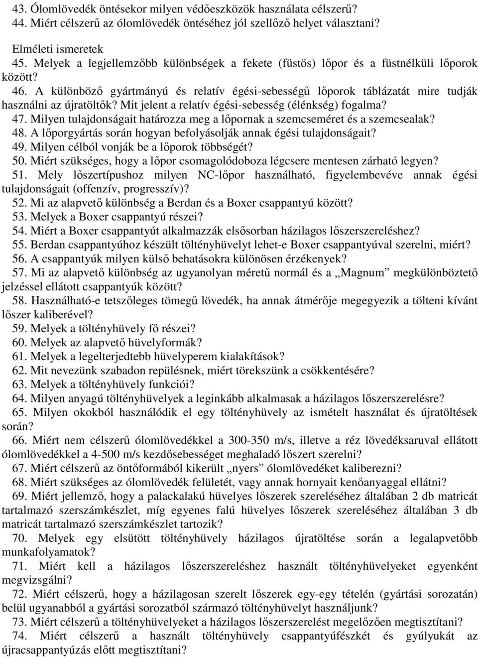 A különböző gyártmányú és relatív égési-sebességű lőporok táblázatát mire tudják használni az újratöltők? Mit jelent a relatív égési-sebesség (élénkség) fogalma? 47.