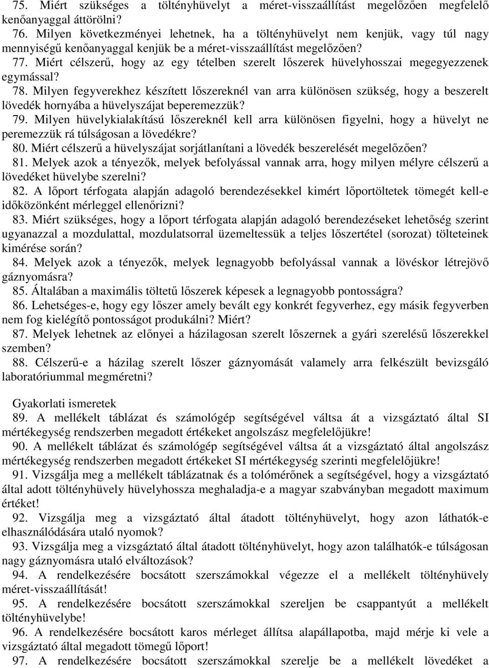 Miért célszerű, hogy az egy tételben szerelt lőszerek hüvelyhosszai megegyezzenek egymással? 78.