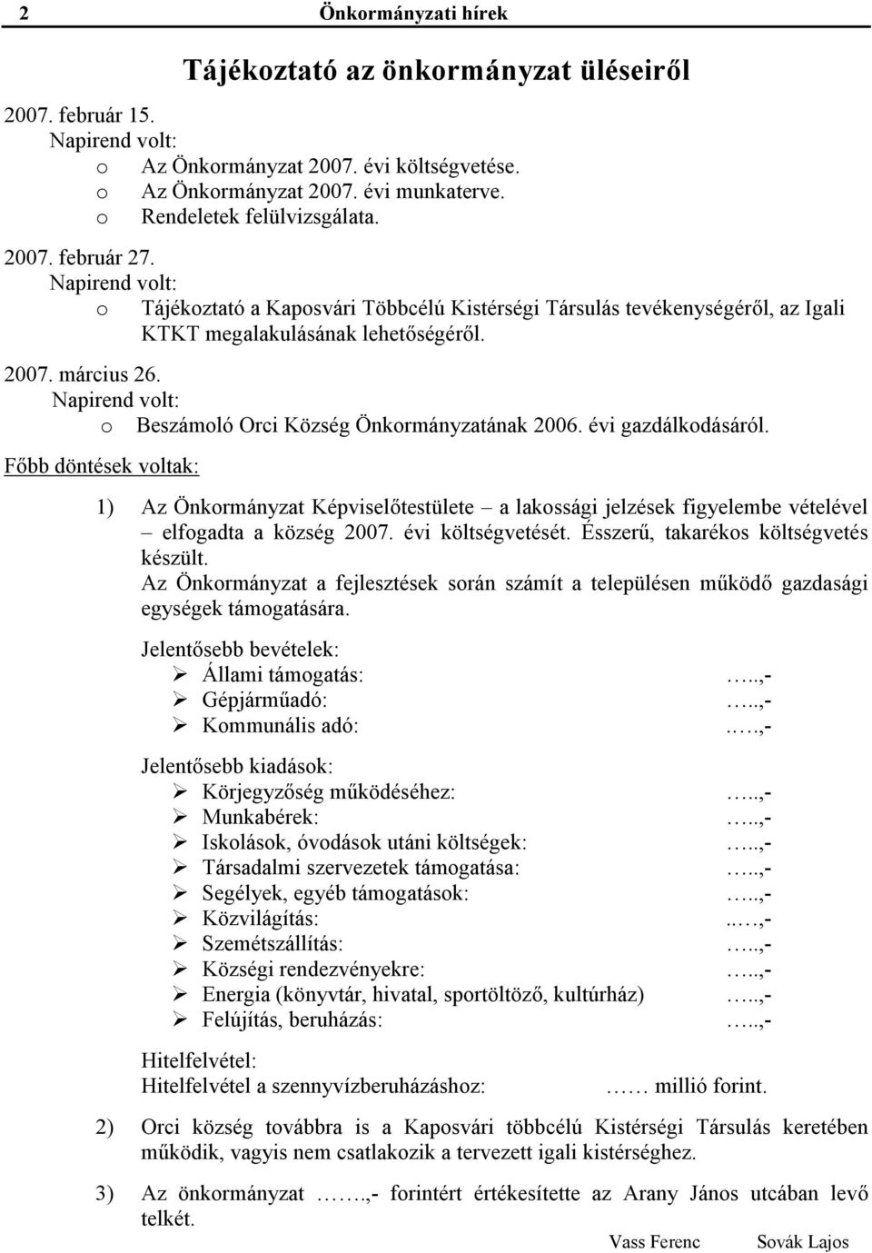 Napirend volt: o Beszámoló Orci Község Önkormányzatának 2006. évi gazdálkodásáról.