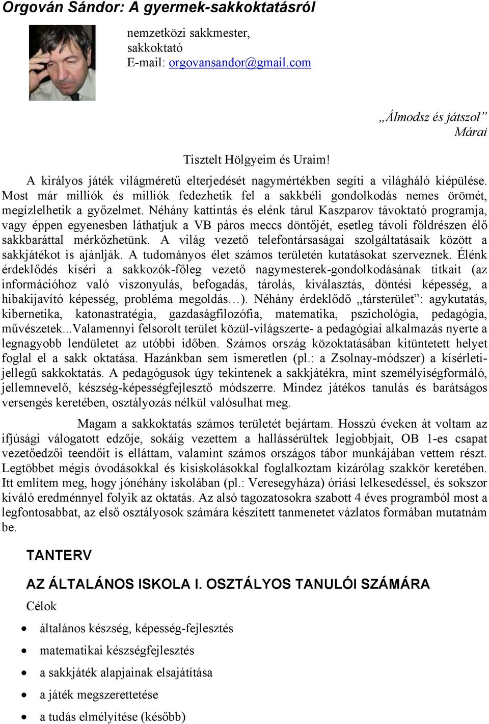 Néhány kattintás és elénk tárul Kaszparov távoktató programja, vagy éppen egyenesben láthatjuk a VB páros meccs döntőjét, esetleg távoli földrészen élő sakkbaráttal mérkőzhetünk.