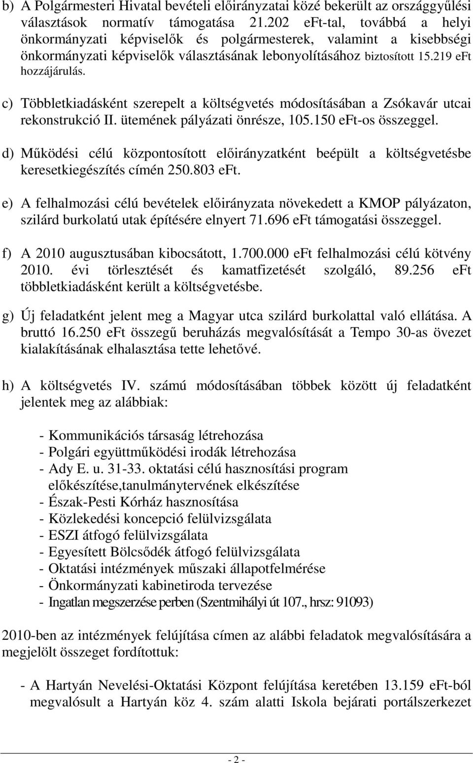 c) Többletkiadásként szerepelt a költségvetés módosításában a Zsókavár utcai rekonstrukció II. ütemének pályázati önrésze, 105.150 eft-os összeggel.