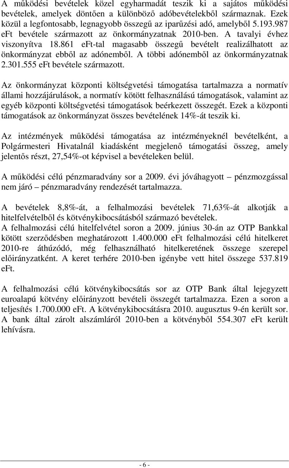 861 eft-tal magasabb összegű bevételt realizálhatott az önkormányzat ebből az adónemből. A többi adónemből az önkormányzatnak 2.301.555 eft bevétele származott.