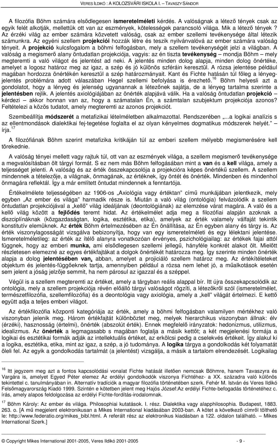 Az érzéki világ az ember számára közvetett valóság, csak az ember szellemi tevékenysége által létezik számunkra.