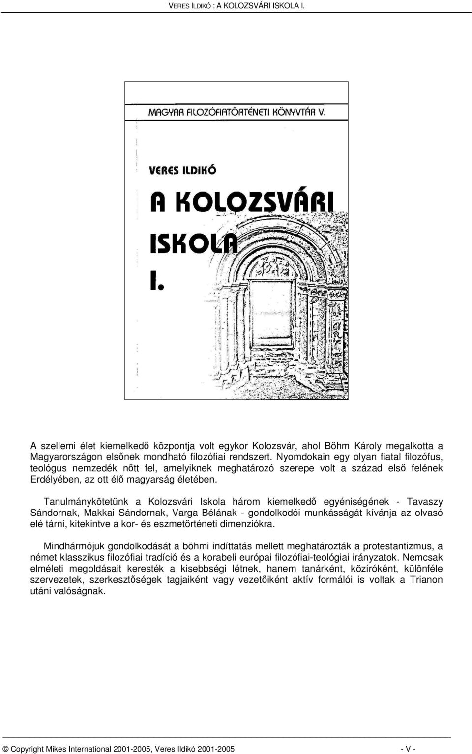 Tanulmánykötetünk a Kolozsvári Iskola három kiemelked egyéniségének - Tavaszy Sándornak, Makkai Sándornak, Varga Bélának - gondolkodói munkásságát kívánja az olvasó elé tárni, kitekintve a kor- és