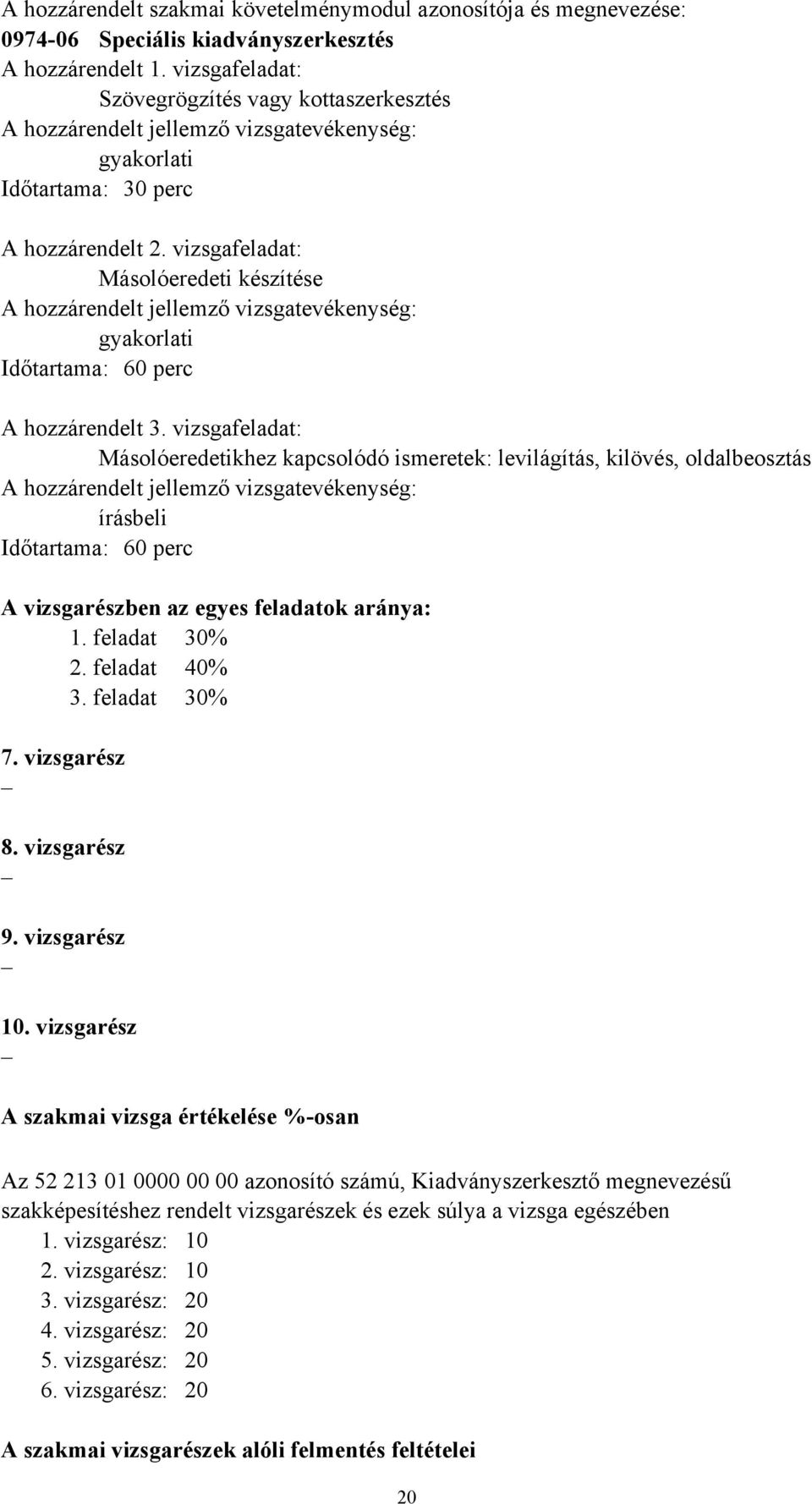 vizsgafeladat: Másolóeredeti készítése A hozzárendelt jellemző vizsgatevékenység: gyakorlati Időtartama: 60 perc A hozzárendelt 3.