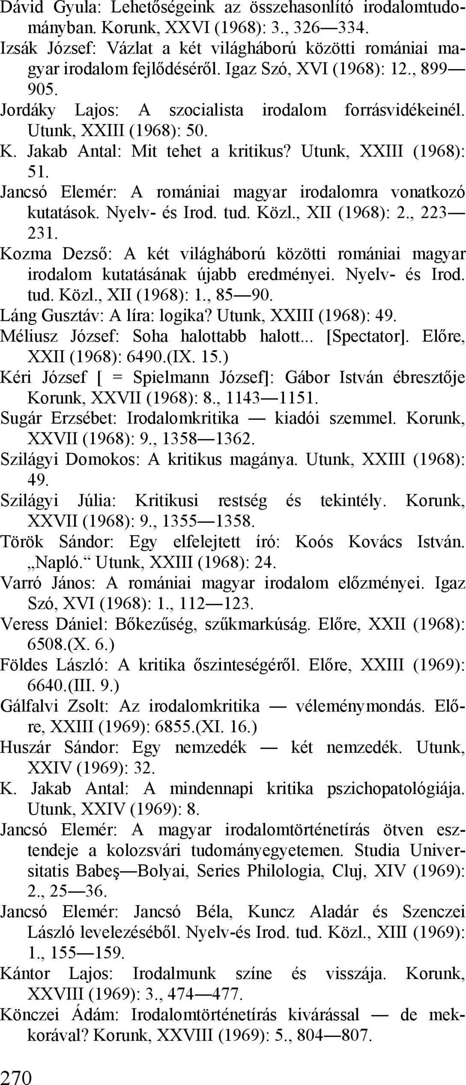 Jancsó Elemér: A romániai magyar irodalomra vonatkozó kutatások. Nyelv- és Irod. tud. Közl., XII (1968): 2., 223 231.