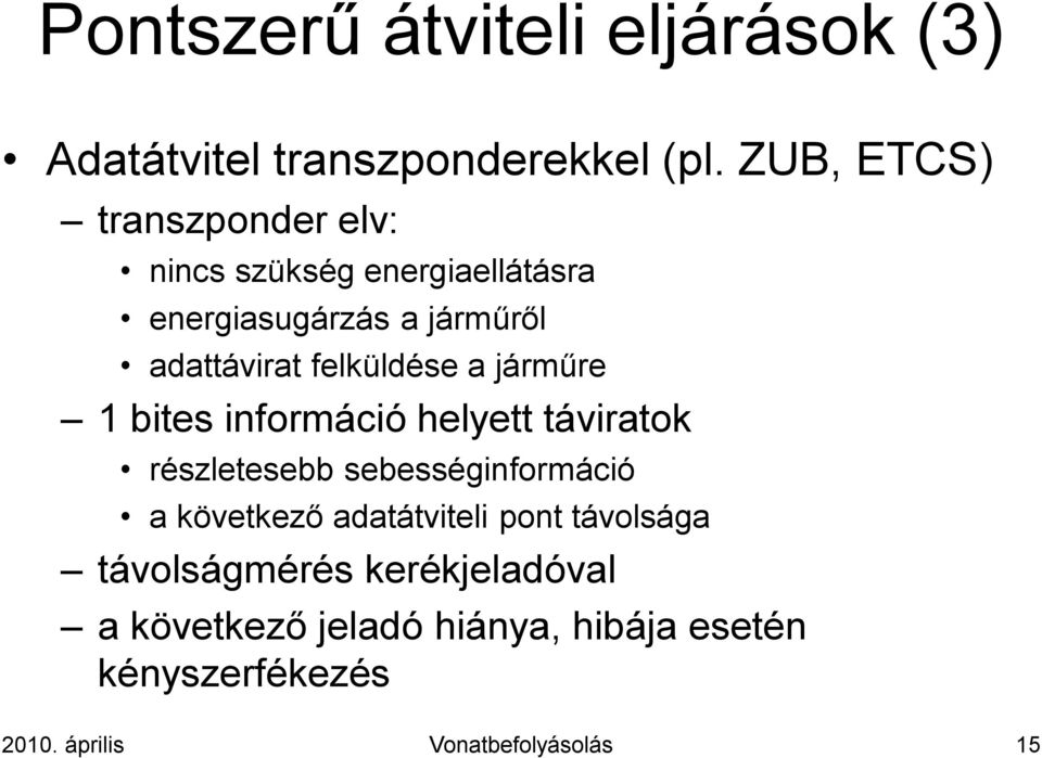 felküldése a járműre 1 bites információ helyett táviratok részletesebb sebességinformáció a következő