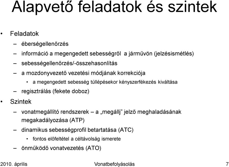 kényszerfékezés kiváltása regisztrálás (fekete doboz) Szintek vonatmegállító rendszerek a megállj jelző meghaladásának