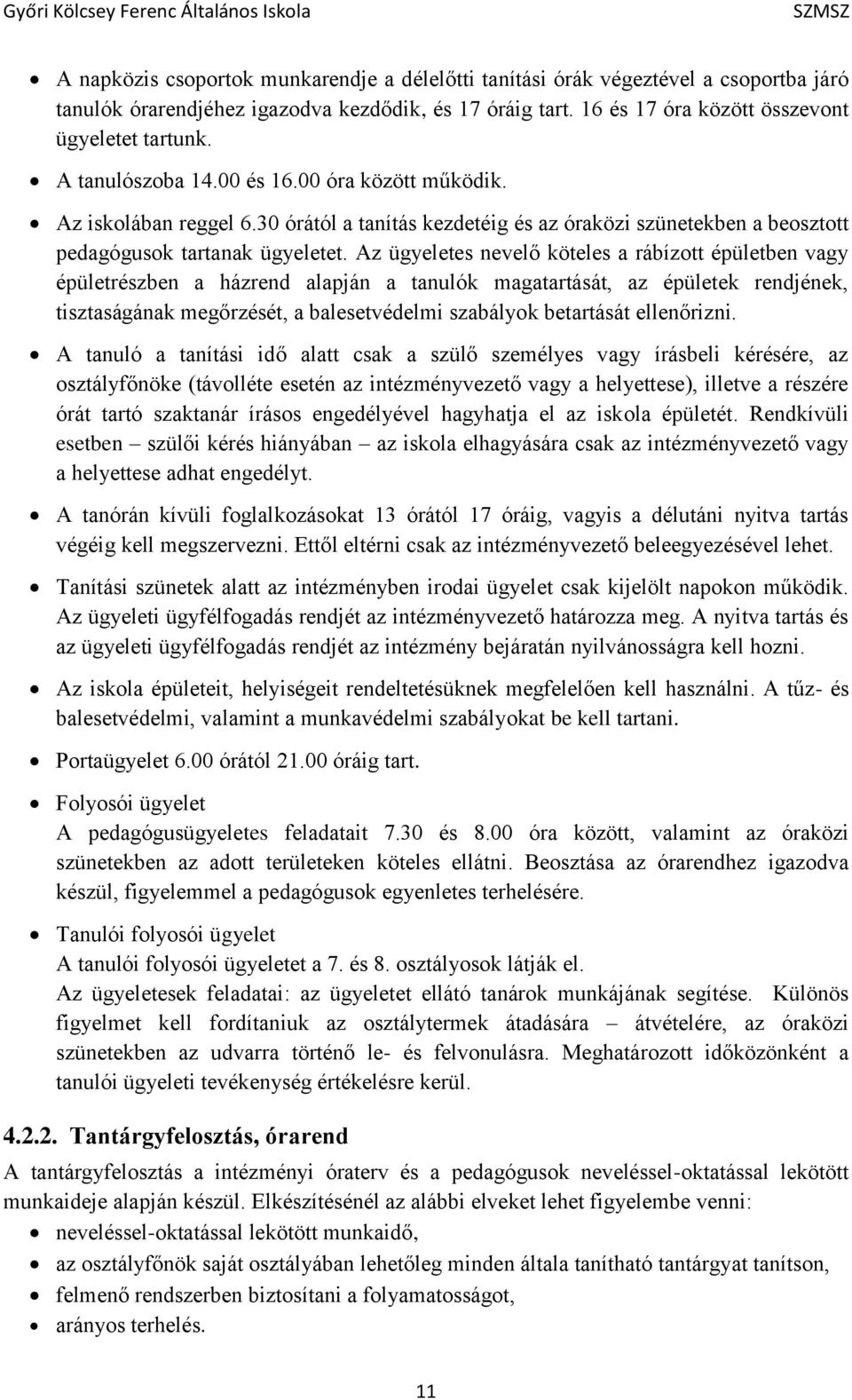 Az ügyeletes nevelő köteles a rábízott épületben vagy épületrészben a házrend alapján a tanulók magatartását, az épületek rendjének, tisztaságának megőrzését, a balesetvédelmi szabályok betartását