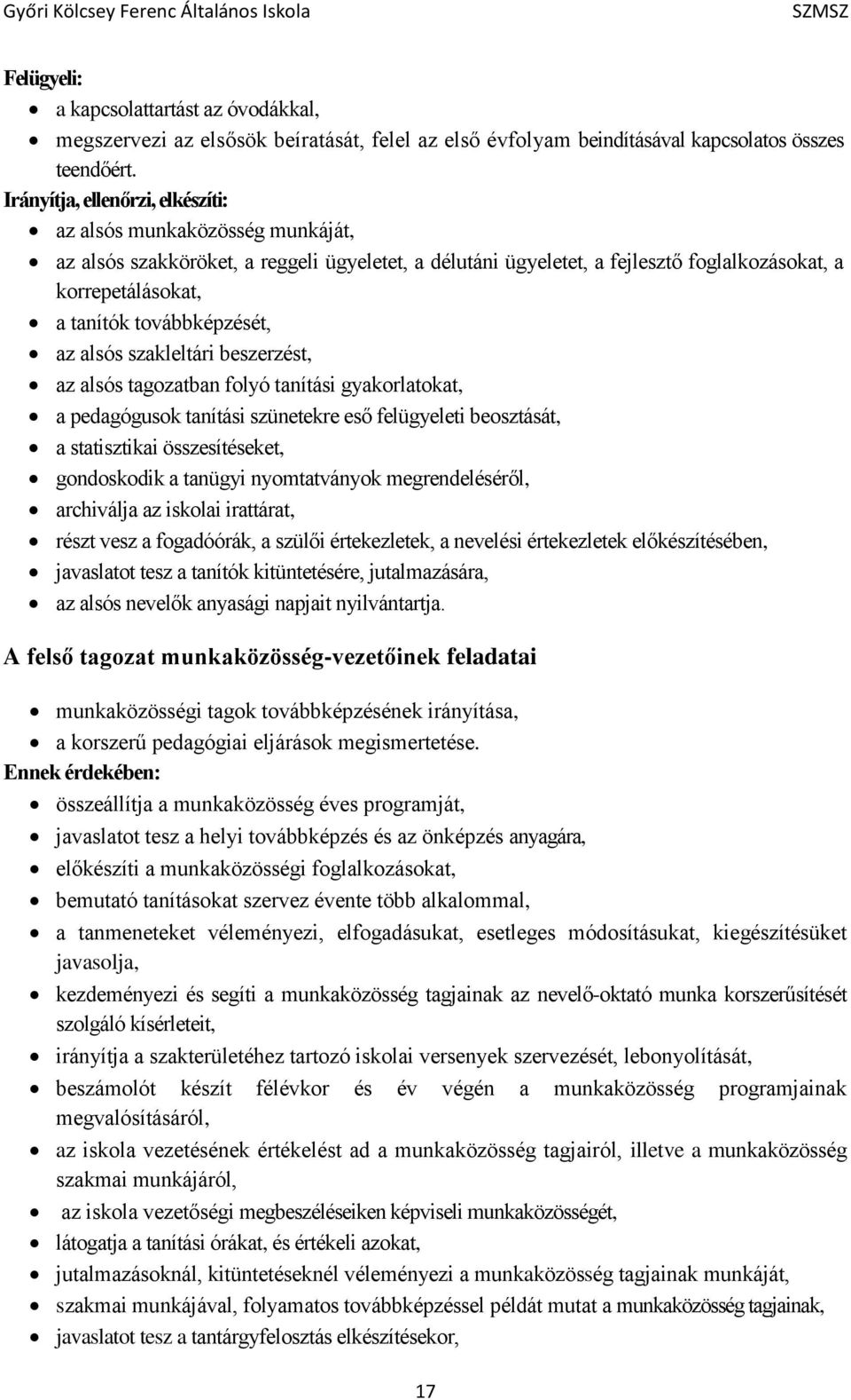 továbbképzését, az alsós szakleltári beszerzést, az alsós tagozatban folyó tanítási gyakorlatokat, a pedagógusok tanítási szünetekre eső felügyeleti beosztását, a statisztikai összesítéseket,