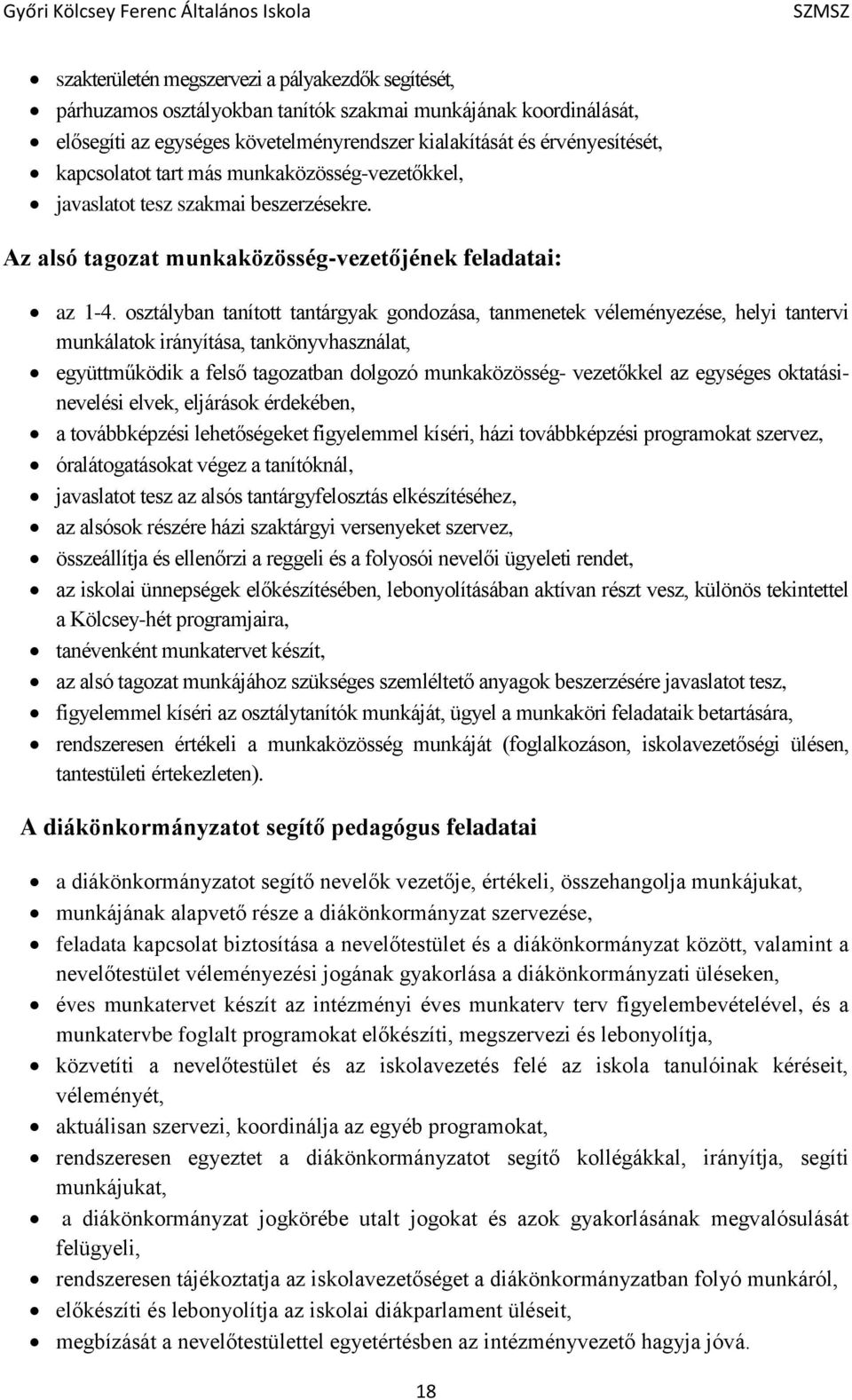 osztályban tanított tantárgyak gondozása, tanmenetek véleményezése, helyi tantervi munkálatok irányítása, tankönyvhasználat, együttműködik a felső tagozatban dolgozó munkaközösség- vezetőkkel az