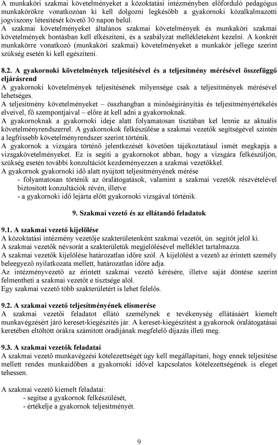 A konkrét munkakörre vonatkozó (munkaköri szakmai) követelményeket a munkakör jellege szerint szükség esetén ki kell egészíteni. 8.2.