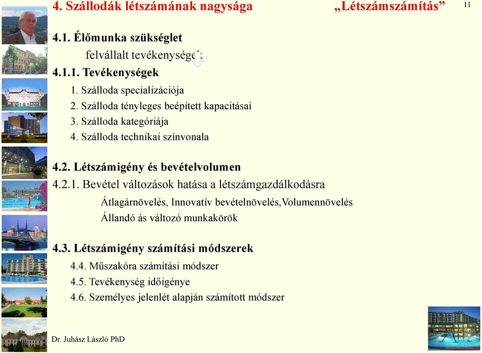 2.1. Bevétel változások hatása a létszámgazdálkodásra Átlagárnövelés, Innovatív bevételnövelés,volumennövelés Állandó ás változó munkakörök 4.3.