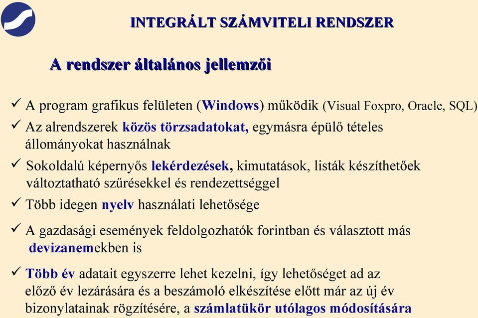 idegen nyelv használati lehetősége A gazdasági események feldolgozhatók forintban és választott más devizanemekben is Több év adatait egyszerre lehet