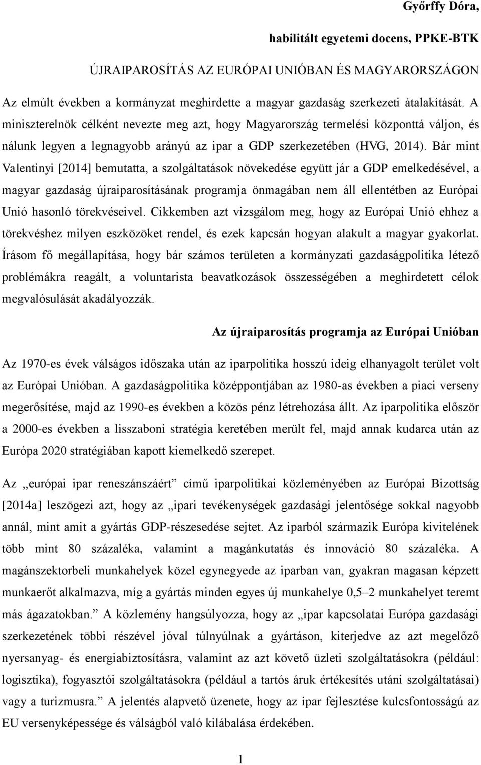 Bár mint Valentinyi [2014] bemutatta, a szolgáltatások növekedése együtt jár a GDP emelkedésével, a magyar gazdaság újraiparosításának programja önmagában nem áll ellentétben az Európai Unió hasonló