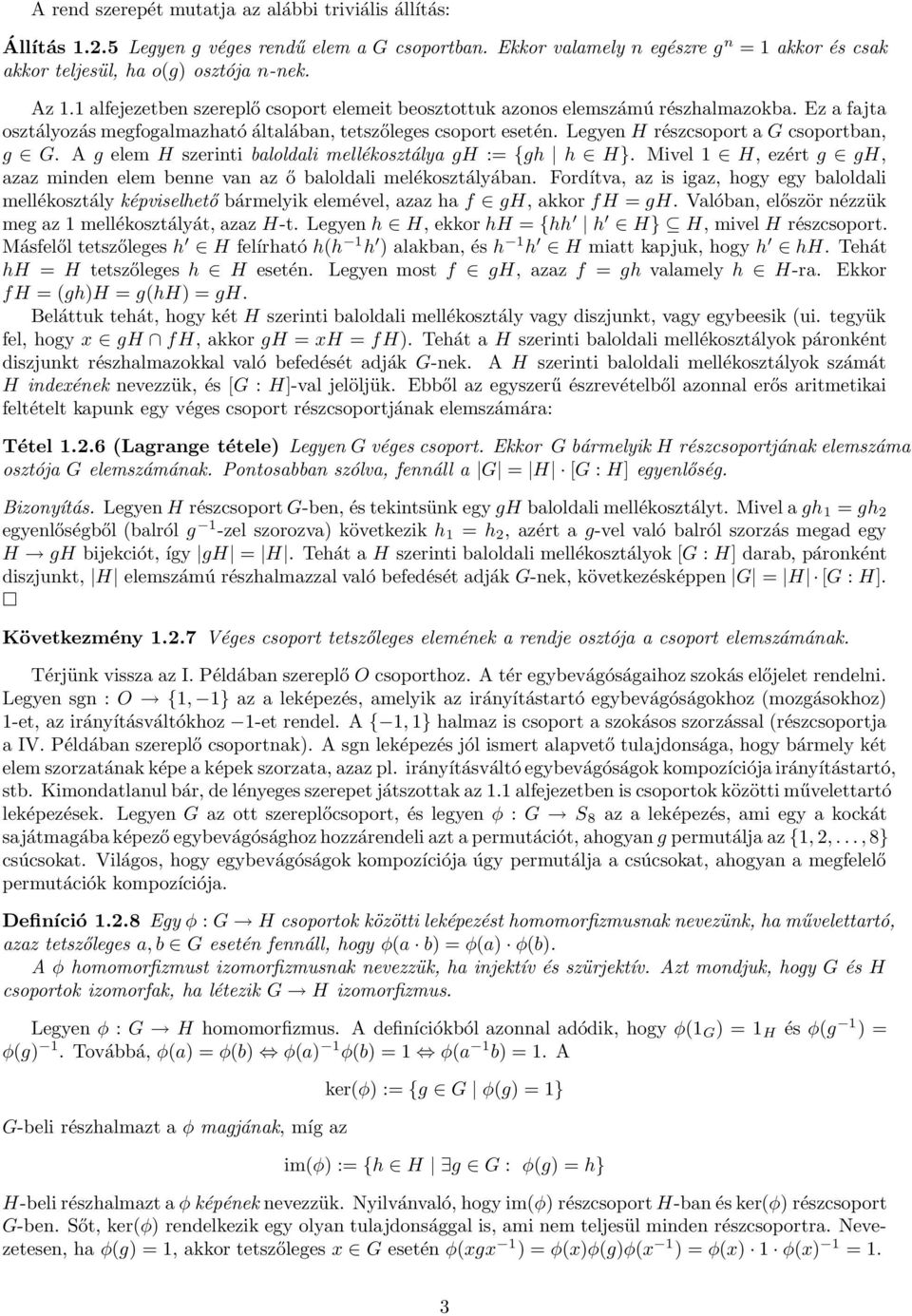 Legyen H részcsoport a G csoportban, g G. A g elem H szerinti baloldali mellékosztálya gh := {gh h H}. Mivel 1 H, ezért g gh, azaz minden elem benne van az ő baloldali melékosztályában.