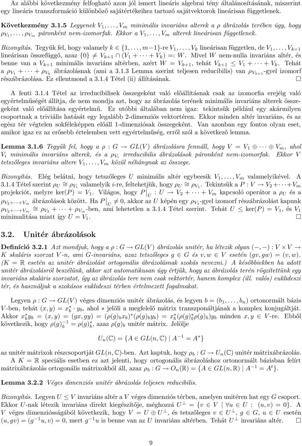 .., V m alterek lineárisan függetlenek. Bizonyítás. Tegyük fel, hogy valamely k {1,..., m 1}-re V 1,..., V k lineárisan független, de V 1,.