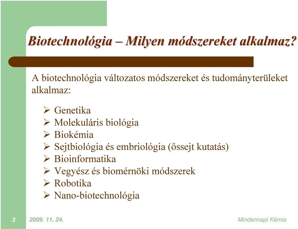 Genetika Molekuláris biológia Biokémia Sejtbiológia és embriológia