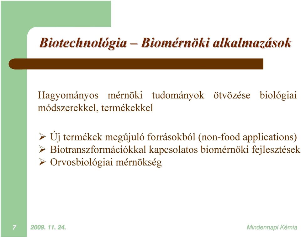 megújuló forrásokból (non-food applications) Biotranszformációkkal