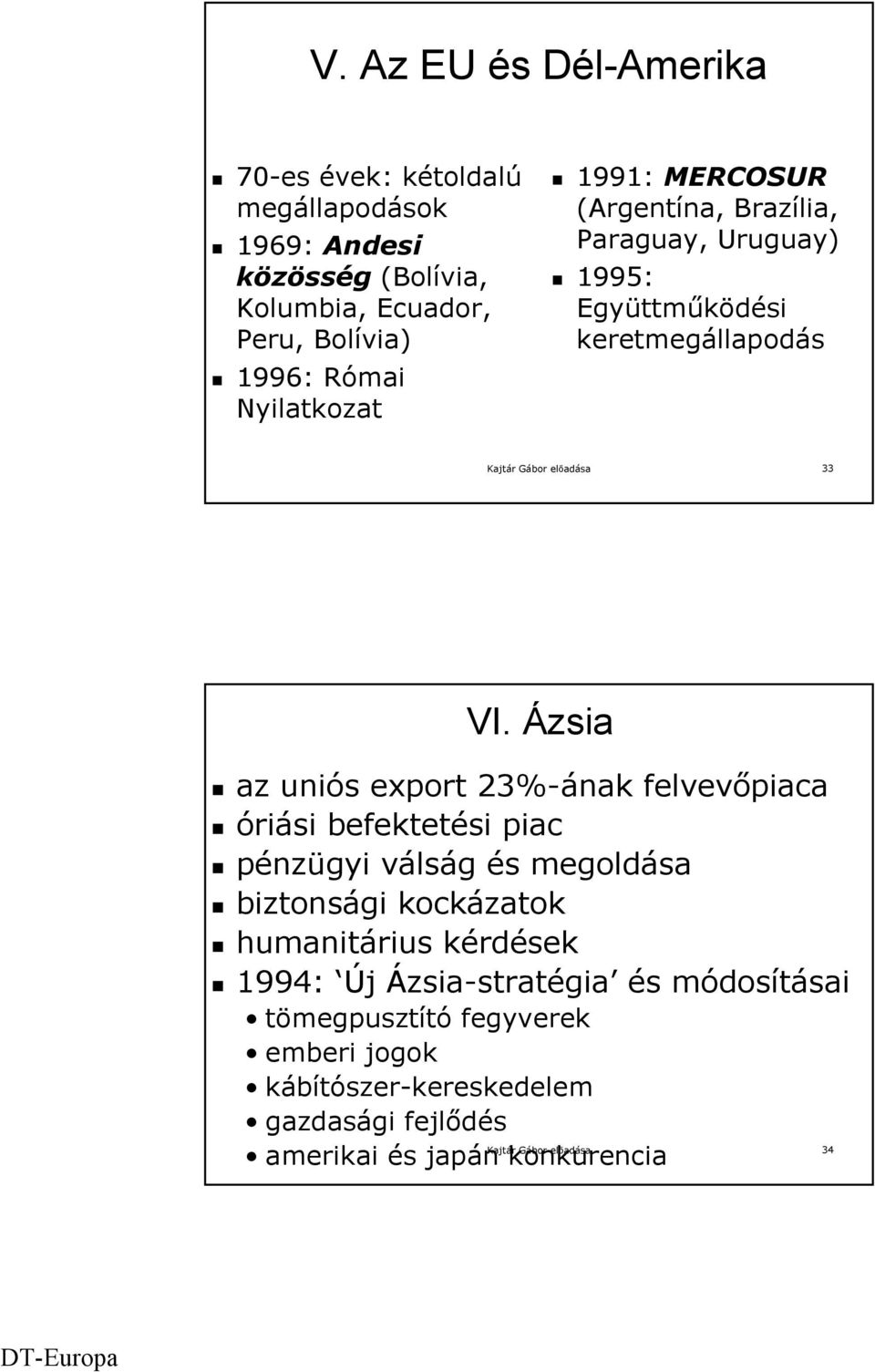 Ázsia az uniós export 23%-ának felvevőpiaca óriási befektetési piac pénzügyi válság és megoldása biztonsági kockázatok humanitárius kérdések 1994: