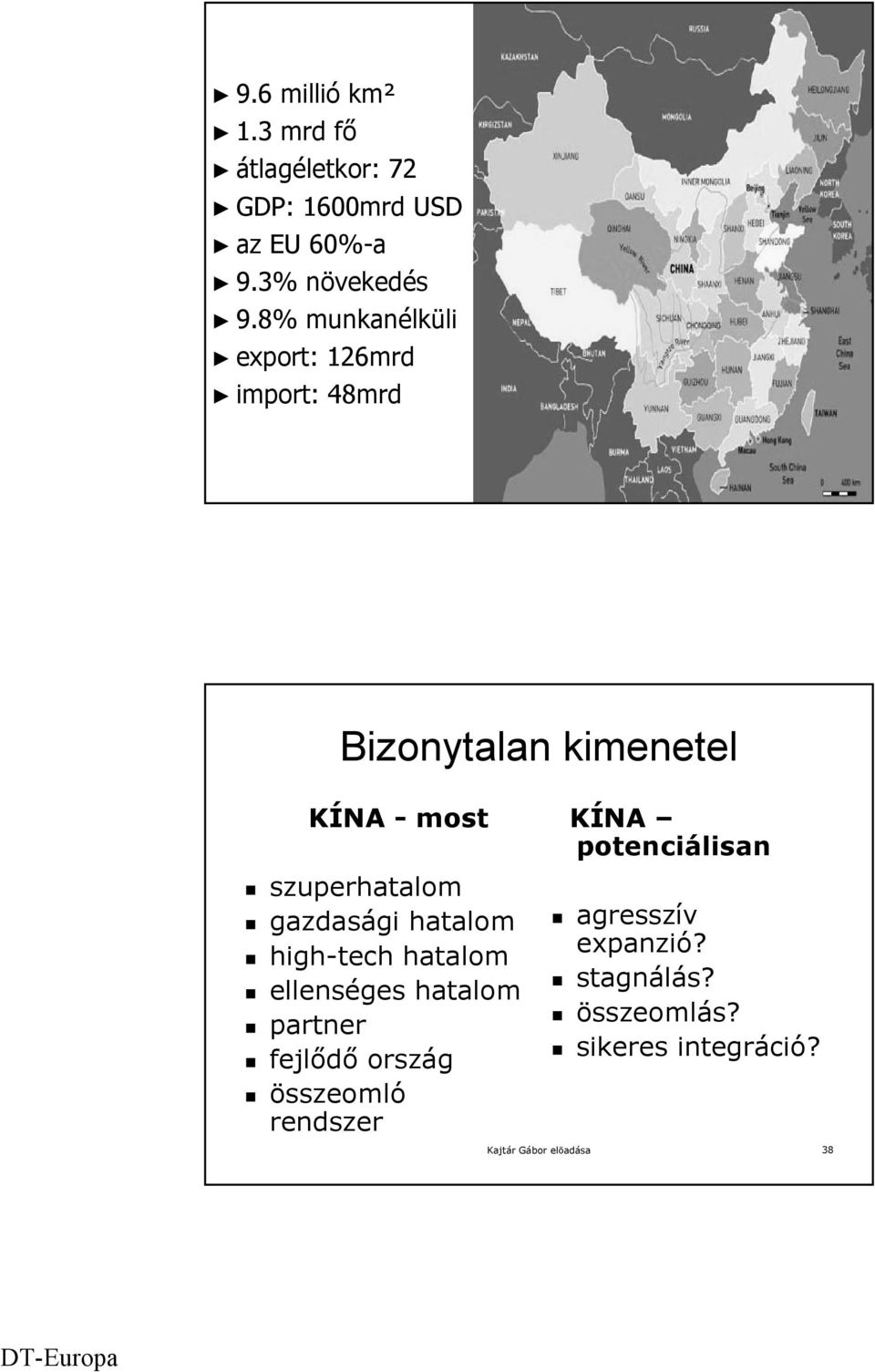 most szuperhatalom gazdasági hatalom high-tech hatalom ellenséges hatalom partner fejlődő ország