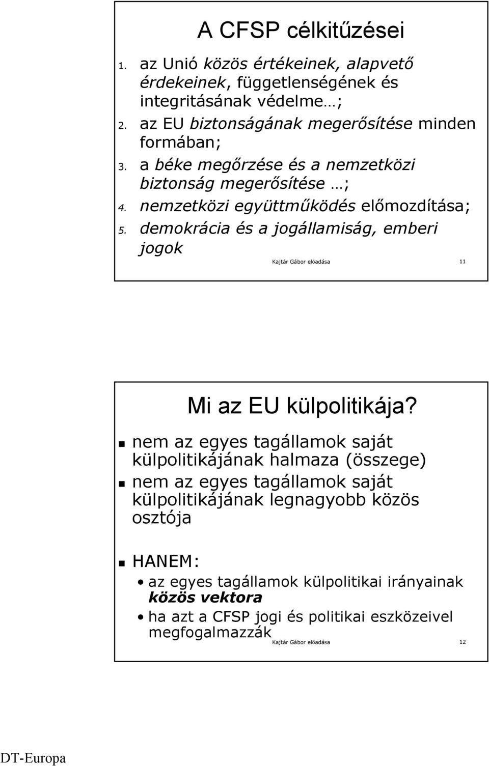 demokrácia és a jogállamiság, emberi jogok Kajtár Gábor előadása 11 Mi az EU külpolitikája?