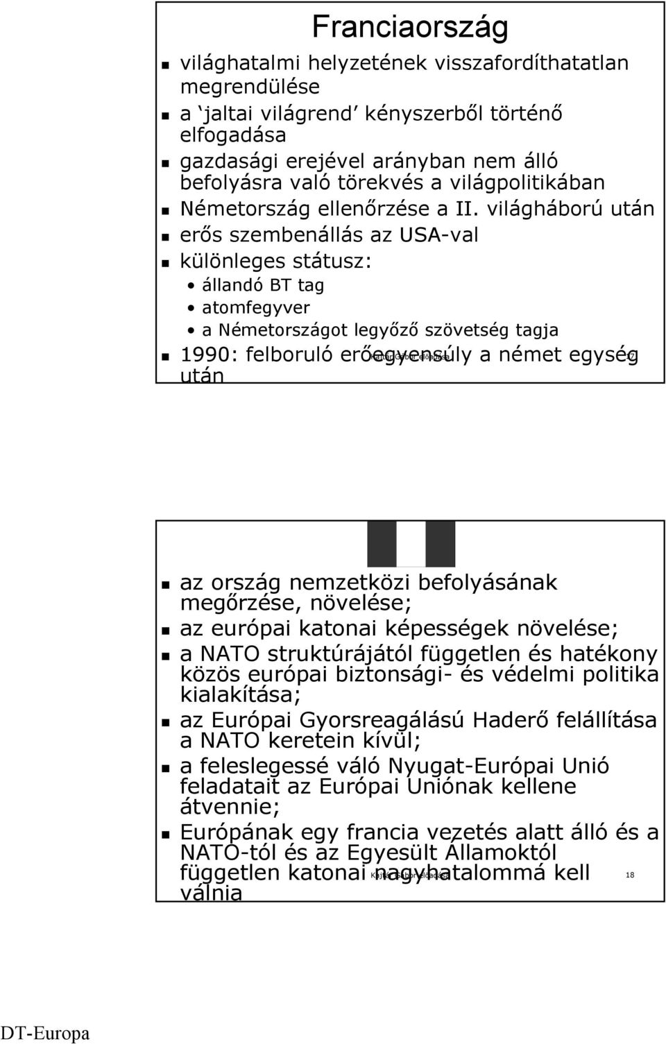 világháború után erős szembenállás az USA-val különleges státusz: állandó BT tag atomfegyver a Németországot legyőző szövetség tagja 1990: felboruló erőegyensúly Kajtár Gábor előadása a német egység