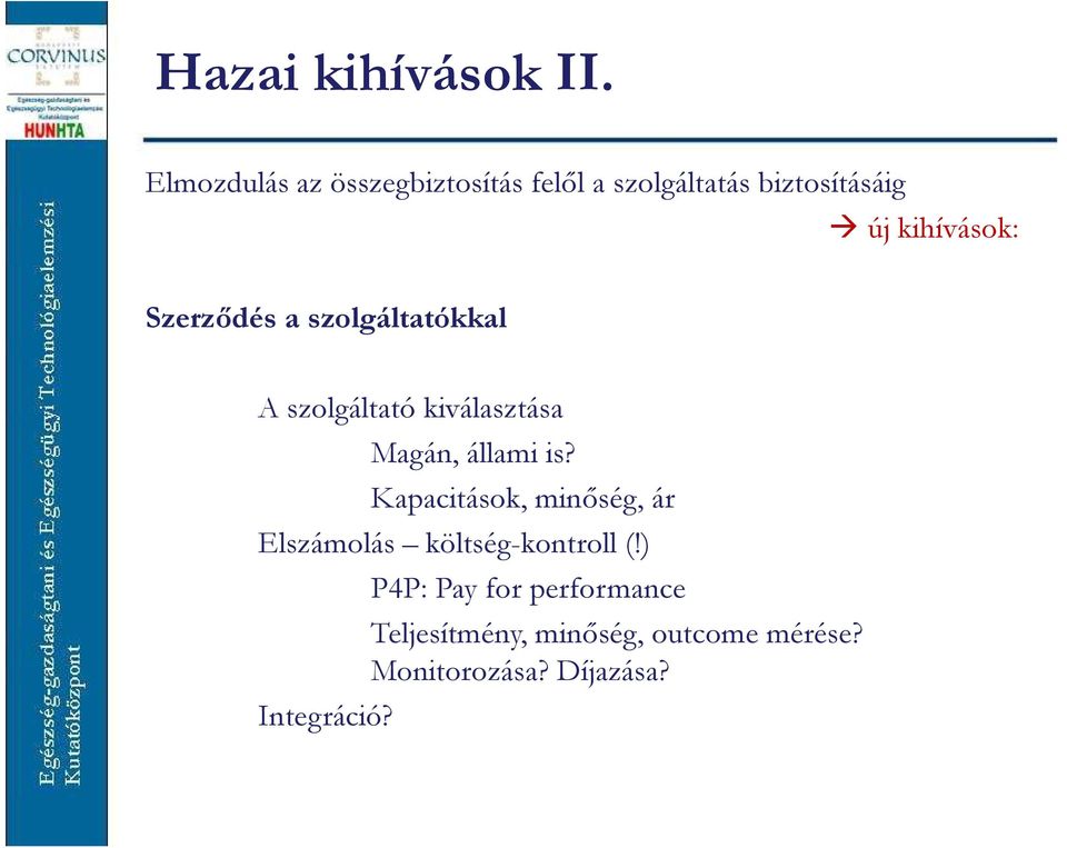 Szerződés a szolgáltatókkal A szolgáltató kiválasztása Magán, állami is?