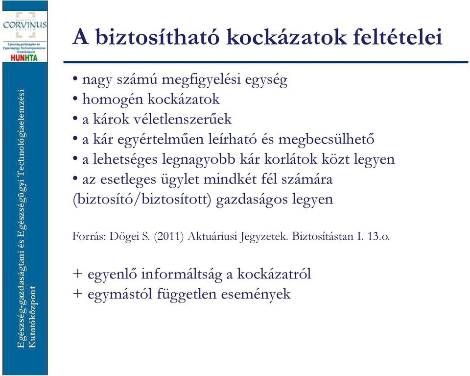 legyen az esetleges ügylet mindkét fél számára (biztosító/biztosított) gazdaságos legyen Forrás: Dögei S.