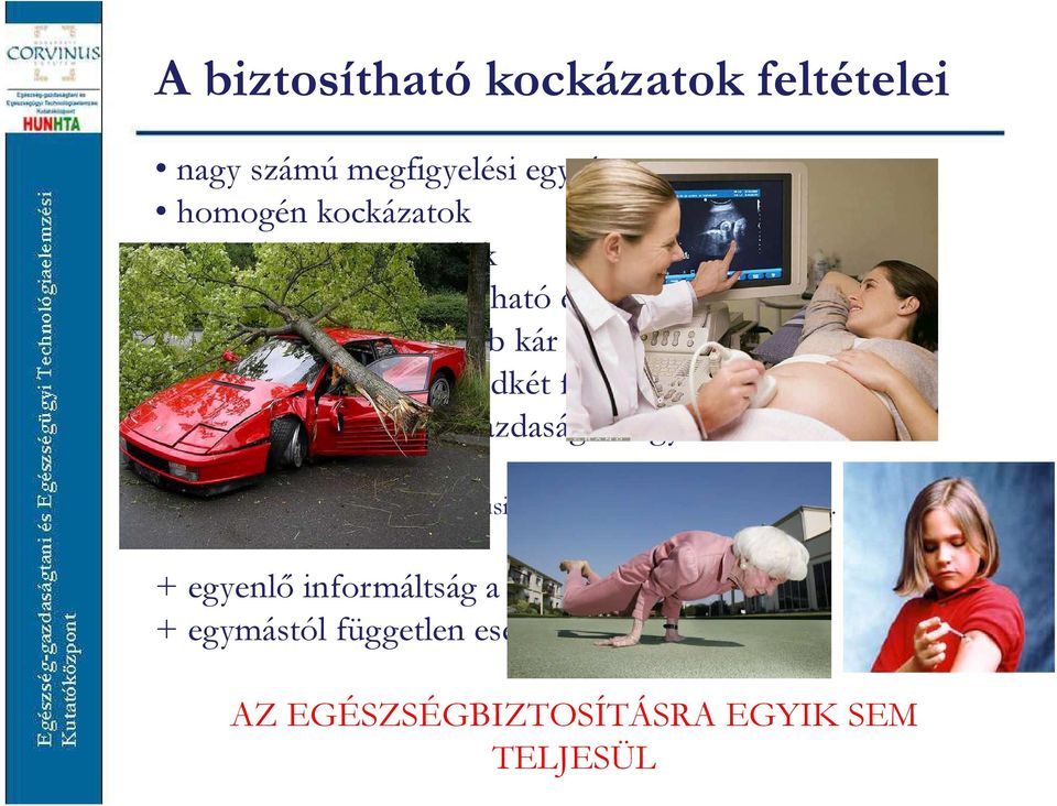 fél számára (biztosító/biztosított) gazdaságos legyen Forrás: Dögei S. (2011) Aktuáriusi Jegyzetek. Biztosítástan I.