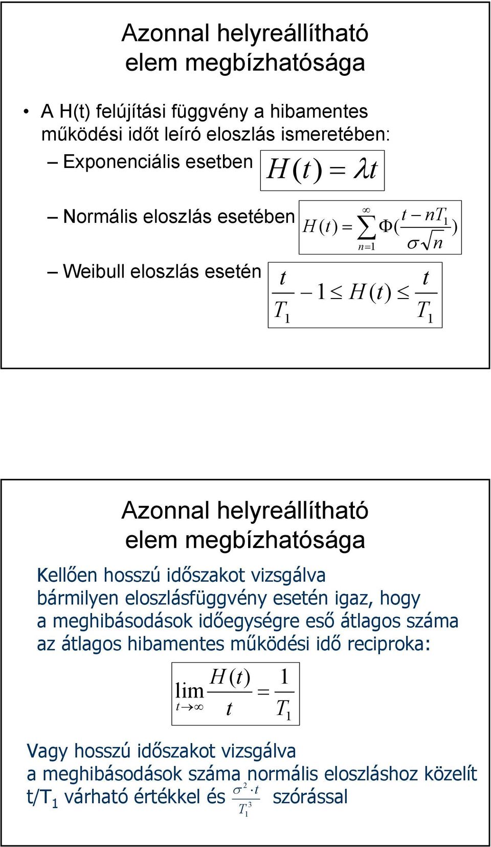 hosszú időszakot vizsgálva bármilyen eloszlásfüggvény esetén igaz, hogy a meghibásodások időegységre eső átlagos száma az átlagos hibamentes működési