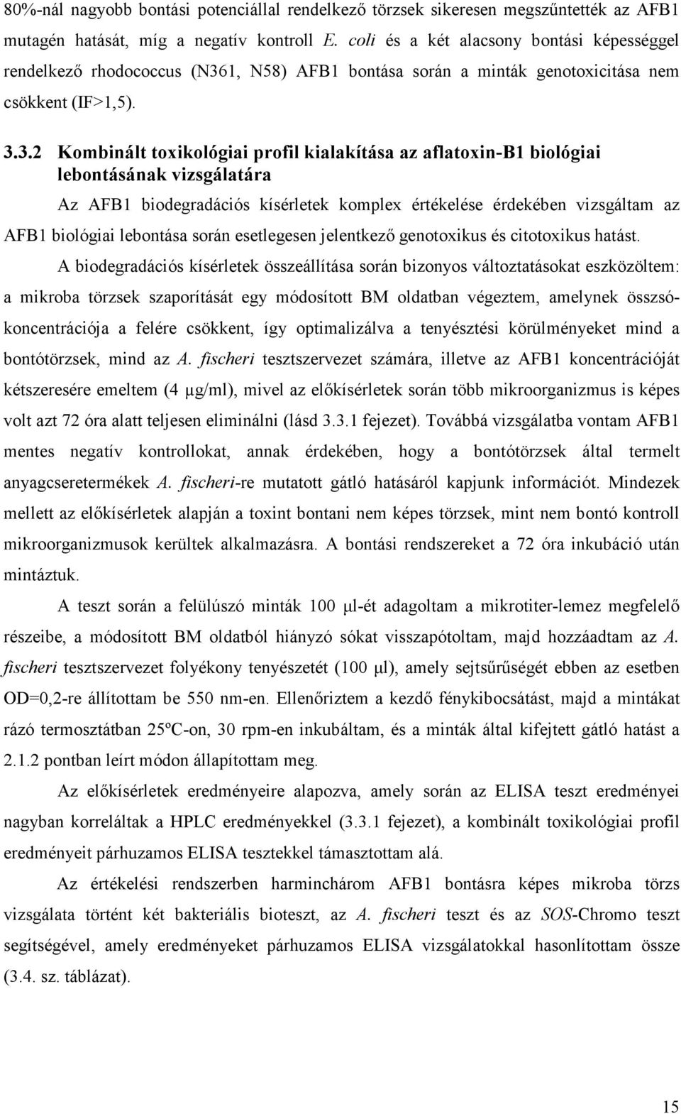 1, N58) AFB1 bontása során a minták genotoxicitása nem csökkent (IF>1,5). 3.