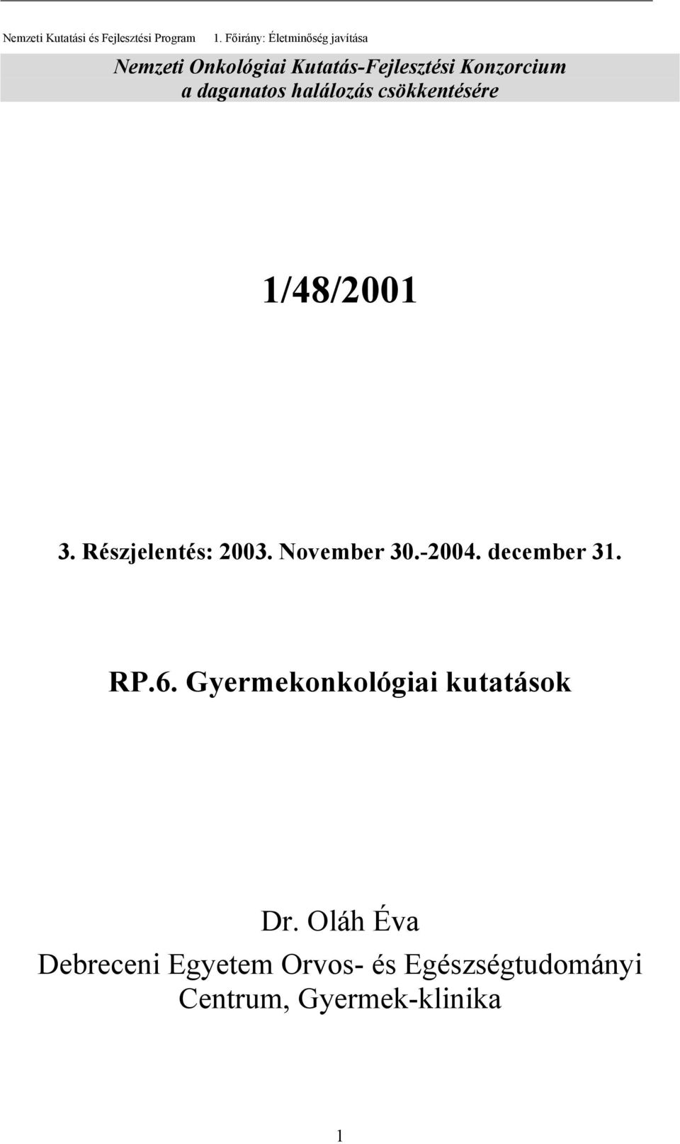 daganatos halálozás csökkentésére 1/48/2001 3. Részjelentés: 2003. November 30.-2004.