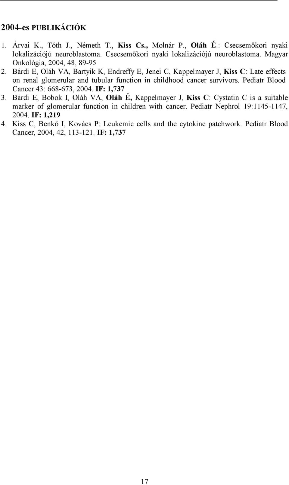 Pediatr Blood Cancer 43: 668-673, 2004. IF: 1,737 3.