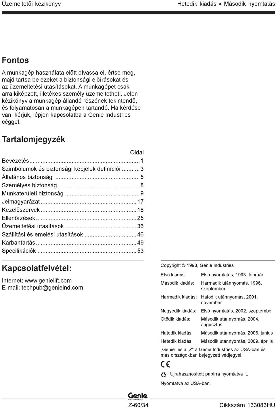 Ha kérdése van, kérjük, lépjen kapcsolatba a Genie Industries céggel. Tartalomjegyzék Oldal Bevezetés...1 Szimbólumok és biztonsági képjelek definíciói... 3 Általános biztonság...5 Személyes biztonság.