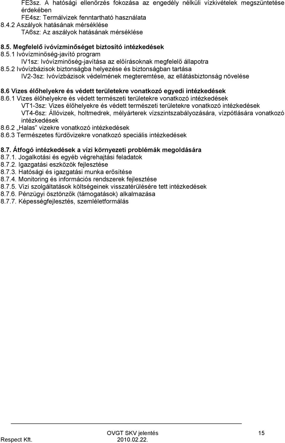 6 Vizes élőhelyekre és védett területekre vonatkozó egyedi intézkedések 8.6.1 Vizes élőhelyekre és védett természeti területekre vonatkozó intézkedések VT1-3sz: Vizes élőhelyekre és védett természeti