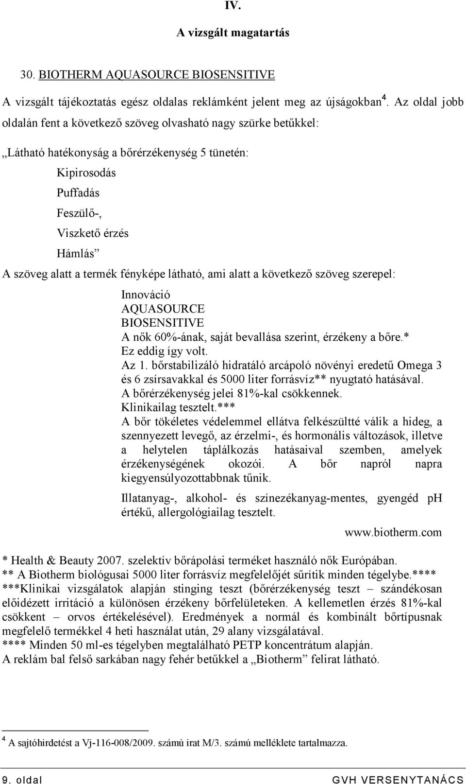 termék fényképe látható, ami alatt a következı szöveg szerepel: Innováció AQUASOURCE BIOSENSITIVE A nık 60%-ának, saját bevallása szerint, érzékeny a bıre.* Ez eddig így volt. Az 1.