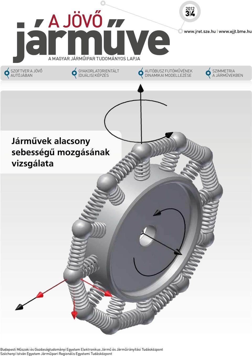 SZIMMETRIA A JÁRMÛVEKBEN Járművek alacsony sebességű mozgásának vizsgálata Budapesti Mûszaki és